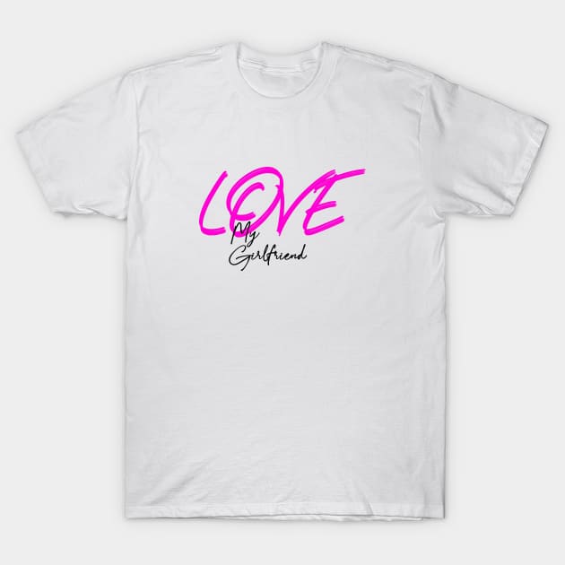 Love my girlfriend , Girlfriend holiday 2020 ,Girlfriend T-Shirt by Otaka-Design